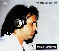 Marek Torzewski „Nie oczekuję już” 4`44 Jacques Veneruso – Andrzej Mogielnicki Utwór „Nie oczekuję już” pochodzi z płyty: Marek Torzewski „Nic nie dane jest ... - singiel1d